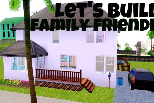 How to Build a Family Friendly Home